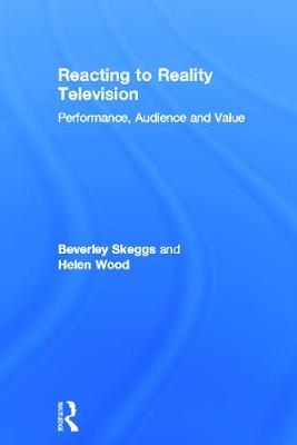 Reacting to Reality Television: Performance, Audience and Value - Skeggs, Beverley, and Wood, Helen