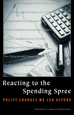 Reacting to the Spending Spree: Policy Changes We Can Afford - Anderson, Terry L. (Editor), and Sousa, Richard (Editor)