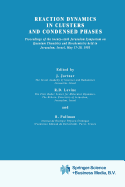 Reaction Dynamics in Clusters and Condensed Phases: Proceedings of the Twenty-Sixth Jerusalem Symposium on Quantum Chemistry and Biochemistry Held in Jerusalem, Israel, May 17-20, 1993