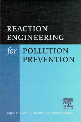 Reaction Engineering for Pollution Prevention - Hesketh, R P (Editor), and Abraham, Martin A (Editor)