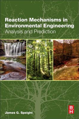 Reaction Mechanisms in Environmental Engineering: Analysis and Prediction - Speight, James G.