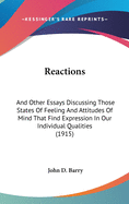 Reactions and Other Essays Discussing Those States of Feeling and Attitudes of Mind That Find Expression in Our Individual Qualities