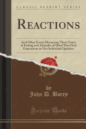 Reactions: And Other Essays Discussing Those States of Feeling and Attitudes of Mind That Find Expressions in Our Individual Qualities (Classic Reprint)