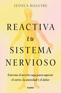 Reactiva tu sistema nervioso: Entrena el nervio vago para superar el estrs, la ansiedad y el dolor / The Nervous System Reset