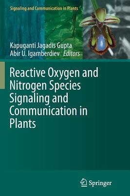 Reactive Oxygen and Nitrogen Species Signaling and Communication in Plants - Gupta, Kapuganti Jagadis (Editor), and Igamberdiev, Abir U (Editor)