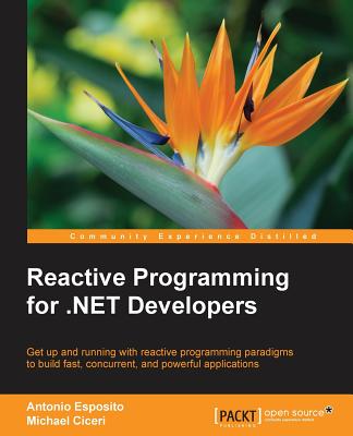 Reactive Programming for .NET Developers - Esposito, Antonio, and Ciceri, Michael