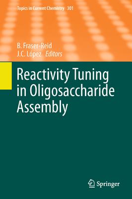 Reactivity Tuning in Oligosaccharide Assembly - Fraser-Reid, Bert (Editor), and Cristbal Lpez, J. (Editor)