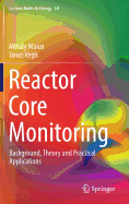 Reactor Core Monitoring: Background, Theory and Practical Applications