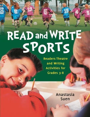 Read and Write Sports: Readers Theatre and Writing Activities for Grades 3-8 - Suen, Anastasia