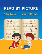 READ BY PICTURE. Fairy Tales + Nursery Rhymes: Learn to Read. Book for Beginning Readers. Preschool, Kindergarten and 1st Grade (Step into Reading. Level 1)