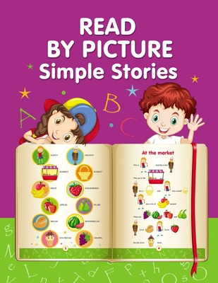 READ BY PICTURE. Simple Stories: Learn to Read. Book for Beginning Readers. Preschool, Kindergarten and 1st Grade - Winter, Helen