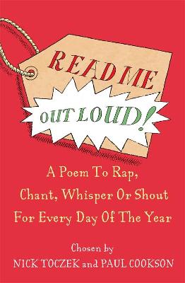 Read Me Out Loud: A Poem to To Rap, Chant, Whisper Or Shout For Every Day Of The Year - Toczek, Nick, and Cookson, Paul