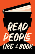 Read People Like a Book: How to Speed-Read People, Analyze Body Language, and Understand Emotions