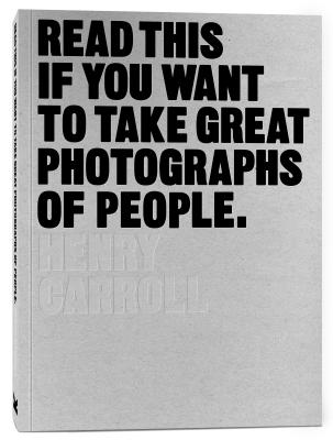 Read This if You Want to Take Great Photographs of People - Carroll, Henry