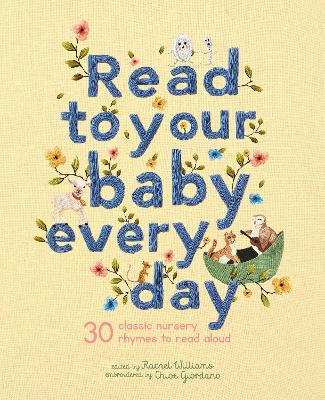 Read to Your Baby Every Day: 30 classic nursery rhymes to read aloud - Giordano, Chloe (Artist), and Williams, Rachel (Editor)