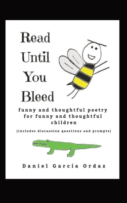 Read Until You Bleed: Funny and Thoughtful Poetry For Funny And Thoughtful Children - Garca Ordaz, Daniel