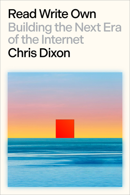 Read Write Own: Building the Next Era of the Internet - Dixon, Chris