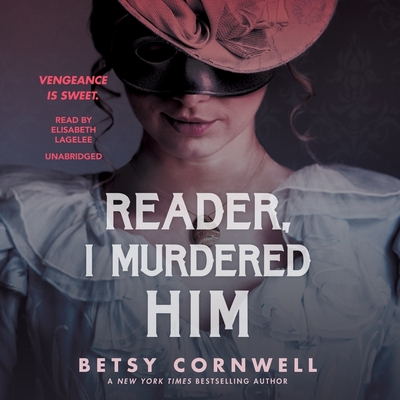 Reader, I Murdered Him - Cornwell, Betsy, and Lagelee, Elisabeth (Read by)