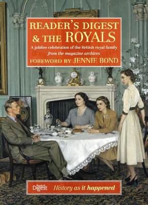 Reader's Digest and The Royals: A Jubilee Celebration of the British Royal Family - Jennie Bond (Foreword by)