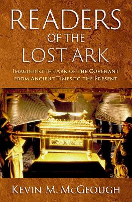 Readers of the Lost Ark: Imagining the Ark of the Covenant from Ancient Times to the Present - McGeough, Kevin M