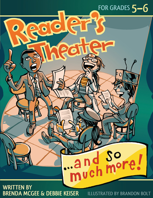 Reader's Theater...and So Much More!: Grades 5-6 - McGee, Brenda, and Keiser Triska, Debbie