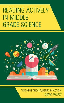 Reading Actively in Middle Grade Science: Teachers and Students in Action - Philpot, Don K