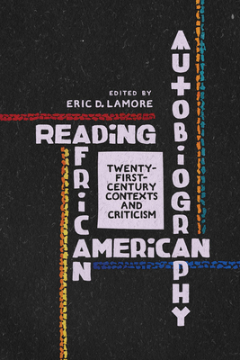 Reading African American Autobiography: Twenty-First-Century Contexts and Criticism - LaMore, Eric D