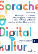Reading Aloud Practices: Providing Joint Accessibility to Texts Within an Unfamiliar Interface-Mediated Game Activity