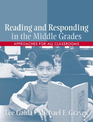 Reading and Responding in the Middle Grades: Approaches for All Classrooms - Galda, Lee, PhD, and Graves, Michael F, PhD