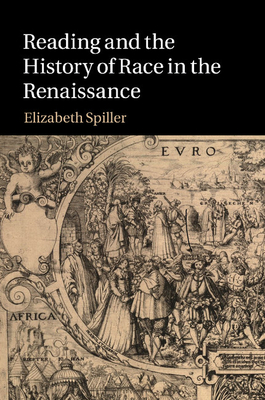 Reading and the History of Race in the Renaissance - Spiller, Elizabeth