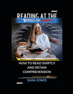 Reading at the Speed of Sight: How to Read Swiftly and Retain Comprehension