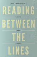 Reading Between the Lines: A Christian Guide to Literature (Redesign)