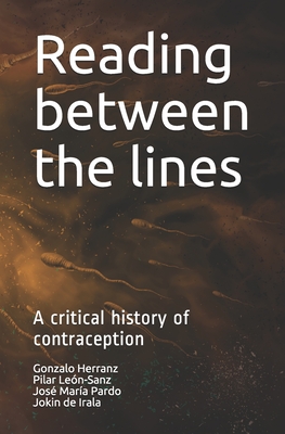 Reading between the lines: A critical history of contraception - Len-Sanz, Pilar, and Pardo, Jos Mara, and De Irala, Jokin