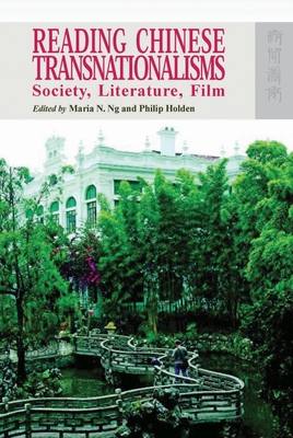 Reading Chinese Transnationalisms: Society, Literature, Film - Ng, Maria N (Editor), and Holden, Philip (Editor)