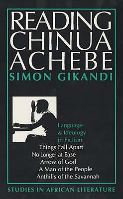 Reading Chinua Achebe: Language and Ideology in Fiction - Gikandi, Simon