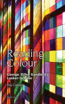 Reading Colour: George, Rilke, Kandinsky, Lasker-Schueler - Vilain, Robert, and Schofield, Benedict, and Lloyd, Alexandra