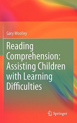 Reading Comprehension: Assisting Children with Learning Difficulties - Woolley, Gary