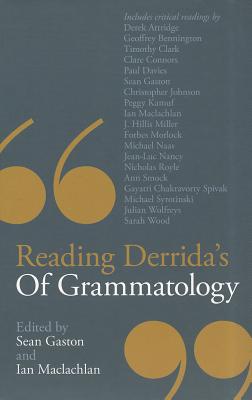 Reading Derrida's Of Grammatology - Gaston, Sean (Editor), and Maclachlan, Ian, Doctor (Editor)