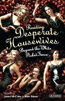 Reading 'desperate Housewives': Beyond the White Picket Fence - McCabe, Janet, and Akass, Kim