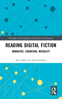 Reading Digital Fiction: Narrative, Cognition, Mediality - Bell, Alice, and Ensslin, Astrid