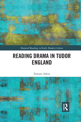 Reading Drama in Tudor England - Atkin, Tamara