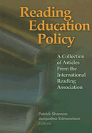 Reading Education Policy: A Collection of Articles from the International Reading Association - Shannon, Patrick (Editor), and Edmondson, Jacqueline (Editor)