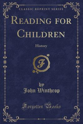 Reading for Children: History (Classic Reprint) - Winthrop, John