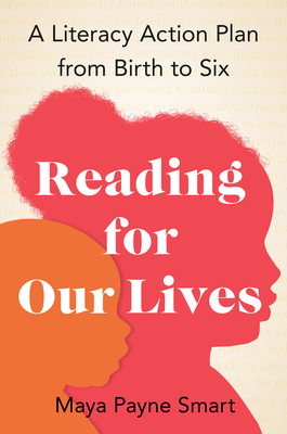 Reading for Our Lives: A Literacy Action Plan from Birth to Six - Smart, Maya Payne