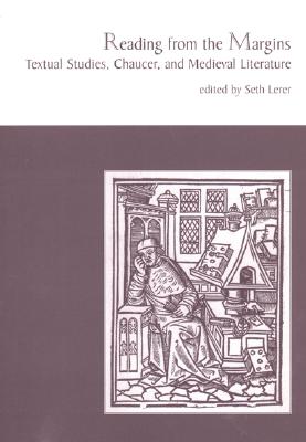 Reading from the Margins: Testual Studies, Chaucer & Med Lit - Lerer, Seth, Professor (Editor)