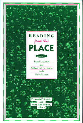 Reading from This Place, Volume 1: Social Location & Biblical Interpretation in the U.S. - Segovia, Fernando F, and Tolbert, Mary Ann