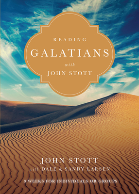 Reading Galatians with John Stott - 9 Weeks for Individuals or Groups - Stott, John, and Larsen, Dale, and Larsen, Sandy