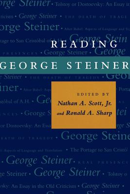 Reading George Steiner - Scott, Nathan A (Editor), and Sharp, Ronald A (Editor)