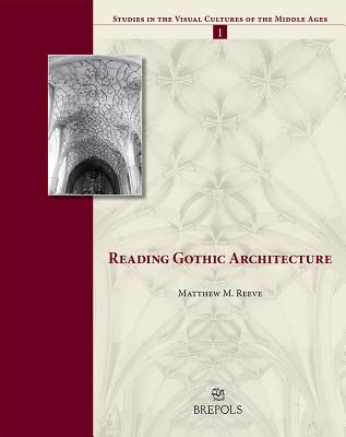 Reading Gothic Architecture - Reeve, Matthew M (Editor)