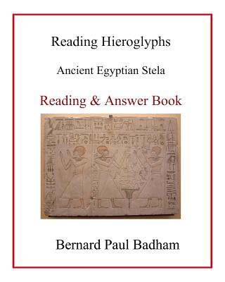 Reading Hieroglyphs - Ancient Egyptian Stela: Reading & Answer Book - Badham, Bernard Paul